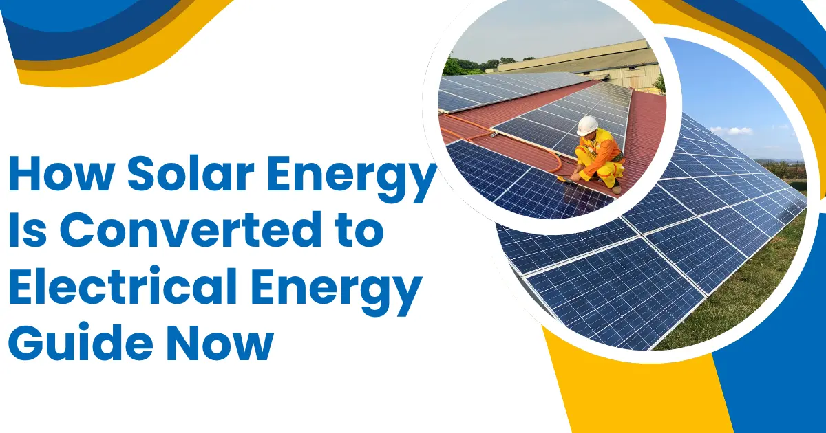 Solar Energy Guide How Solar Energy Is Converted to Electrical Energy Guide Now ...