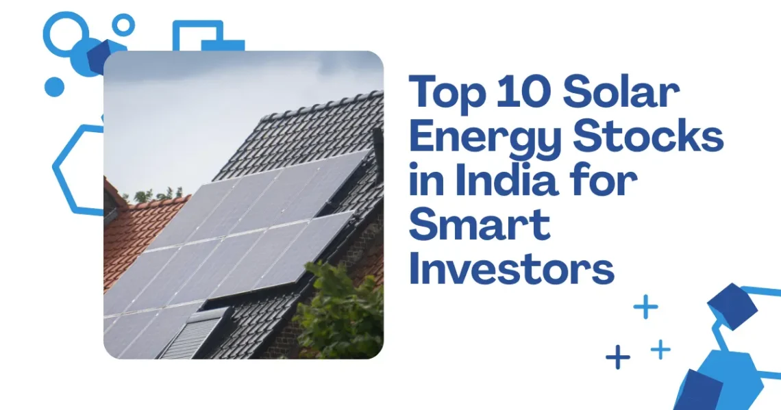 Top 10 Solar Energy Stocks in India for Smart Investors